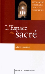 Marc Levatois - L'espace du sacré - Géographie intérieure du culte catholique.