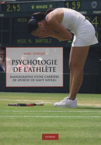 Marc Lévêque - Psychologie de l'athlète - Radiographie d'une carrière de sportif de haut niveau.