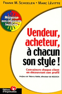 Marc Levitte et Frank-M Scheelen - Vendeur, Acheteur, A Chacun Son Style ! Convaincre Chaque Client En Decouvrant Son Profil.