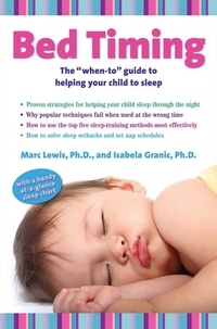 Marc Lewis et Isabela Granic - Bed Timing - The "When-To" Guide to Helping Your Child to Sleep.
