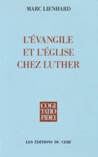 Marc Lienhard - L'Évangile et l'Église chez Luther.