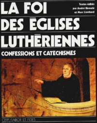 Marc Lienhard et André Birmelé - La foi des églises luthériennes - Confessions et catéchismes.