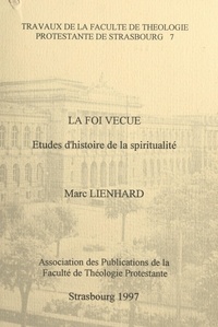 Marc Lienhard et  Faculté de théologie protestan - La foi vécue - Études d'histoire de la spiritualité.
