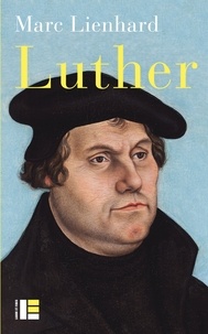 Marc Lienhard - Luther - Ses sources, sa pensée, sa trace dans l'histoire.