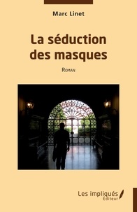 Marc Linet - La séduction des masques - Roman.