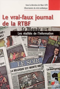 Marc Lits - Le vrai-faux journal de la RTBF : les réalités de l'information.