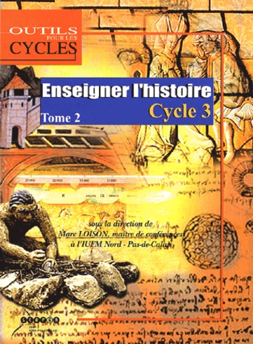 Marc Loison - Enseigner l'histoire au cycle 3 - Tome 2, Au CM1, caractériser les périodes historiques de la Préhistoire au Moyen Age.