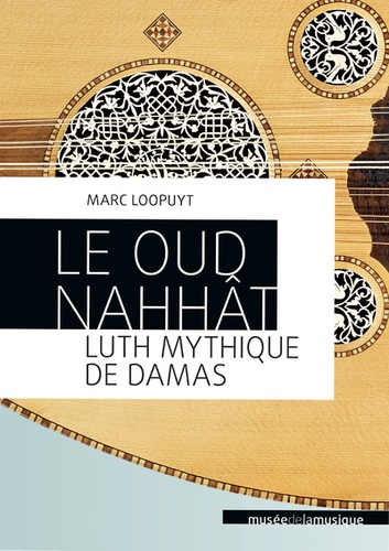 Marc Loopuyt - Le oud nahhât, luth mythique de Damas.