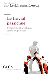 Marc Loriol et Nathalie Leroux - Le travail passionné - L'engagement artistique, sportif ou politique.