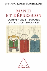 Marc-Louis Bourgeois - Manie et dépression - Comprendre et soigner le trouble bipolaire.