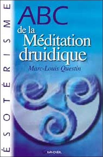 Marc-Louis Questin - Abc De La Meditation Druidique.