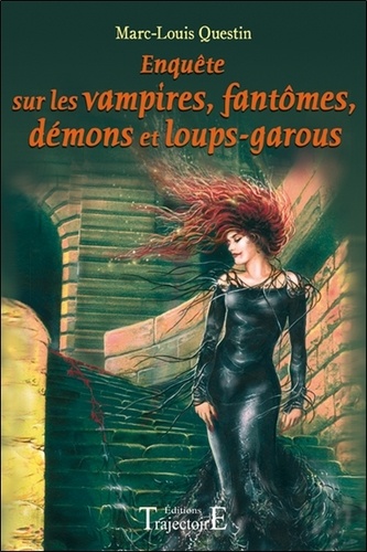 Marc-Louis Questin - Enquêtes sur les vampires, fantômes, démons et loups-garous.