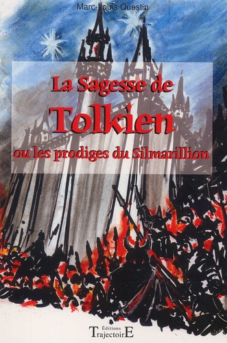 Marc-Louis Questin - La Sagesse De Tolkien Ou Les Prodiges Du Silmarillion.