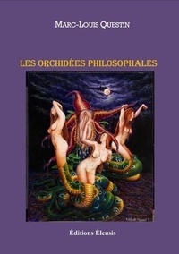 Marc-Louis Questin - Les orchidées philosophales.