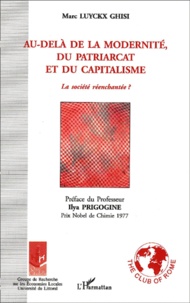 Marc Luyckx Ghisi - Au-Dela De La Modernite, Du Patriarcat Et Du Capitalisme. La Societe Reenchantee ?.