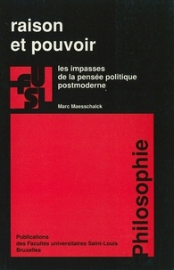 Marc Maesschalck - Raison et pouvoir - Les impasses de la pensée politique postmoderne.