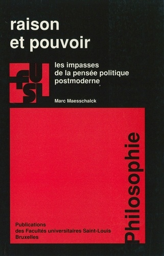 Raison et pouvoir. Les impasses de la pensée politique postmoderne