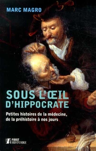 Sous l'oeil d'Hippocrate. Petites histoires de la médecine, de la préhistoire à nos jours