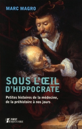 Sous l'oeil d'Hippocrate. Petites histoires de la médecine, de la préhistoire à nos jours