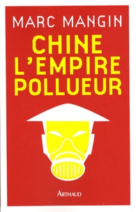 Marc Mangin - Chine l'empire pollueur.