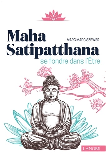 Maha Satipatthana. Se fondre dans l'Etre