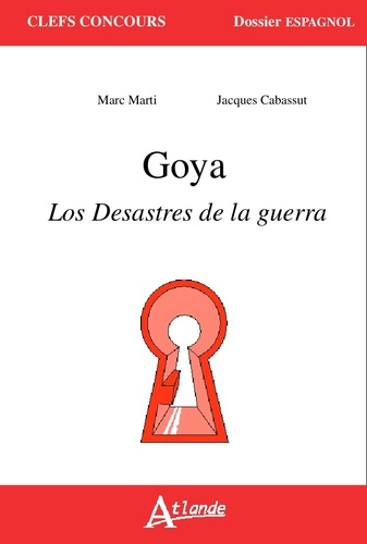 Marc Marti et Jacques Cabassut - Goya - Los desastres de la guerra.