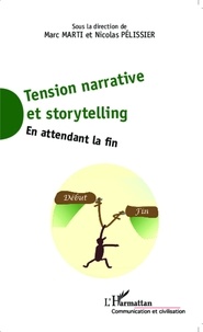 Marc Marti et Nicolas Pélissier - Tension narrative et storytelling - En attendant la fin.