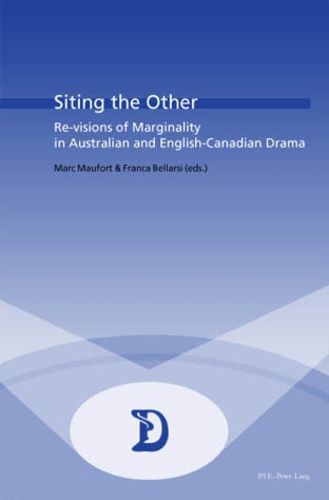 Marc Maufort et Franca Bellarsi - Siting the Other - Re-visions of Marginality in Australian and English-Canadian Drama.