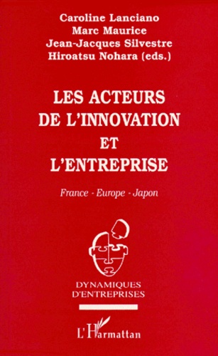 Marc Maurice et Jean-Jacques Sylvestre - Les Acteurs De L'Innovation Et L'Entreprise. France-Europe-Japon.