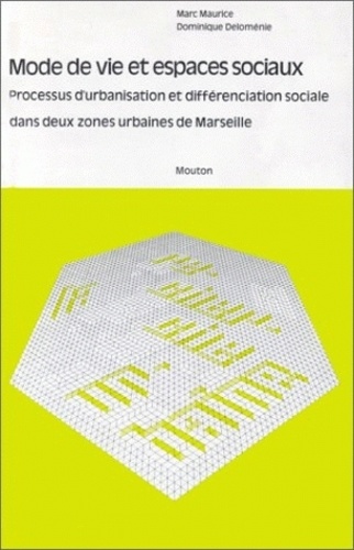 Marc Maurice et Dominique Deloménie - Mode de vie et espaces sociaux - Processus d'urbanisation et de différenciation sociale dans deux zones urbaines de Marseille.