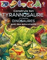 Marc Maynard et Claire Thomas - Construis ton tyrannosaure et d'autres dinosaures avec des autocollants.