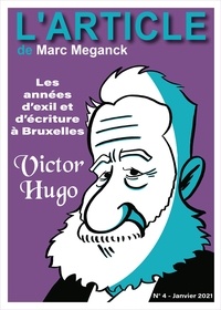 Marc Meganck et Hugues Hausman - Victor Hugo - Les années d'exil et d'écriture à Bruxelles.