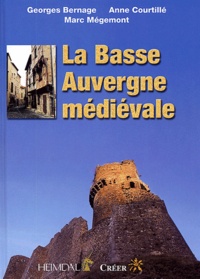 Marc Mègemont et Anne Courtillé - La Basse-Auvergne médiévale.