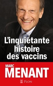 Marc Menant - L'inquiétante histoire des vaccins.