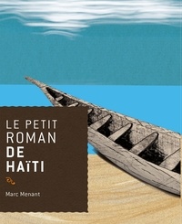 Marc Menant - Le petit roman de Haïti.