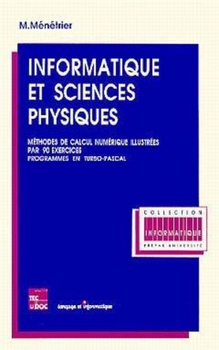 Marc Ménétrier - Informatique et sciences physiques - Méthodes de calcul numérique illustrées par 90 exercices, programme en Turbo-Pascal.