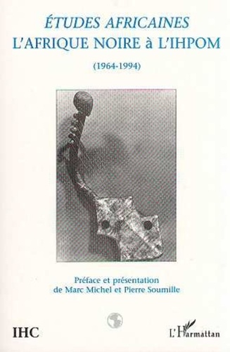 Marc Michel - Études africaines - L'Afrique noire à l'IHPOM, 1964-1994.