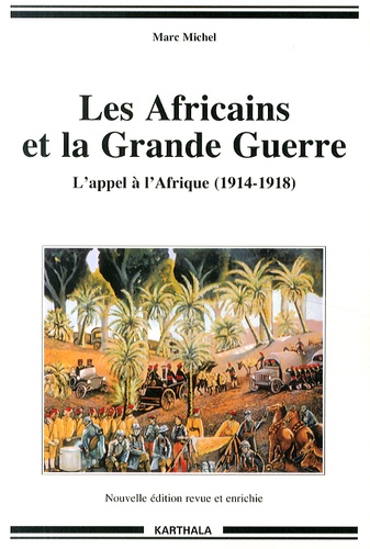 Marc Michel - Les Africains et la Grande Guerre - L'appel à l'Afrique (1914-1918).