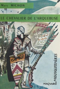 Marc Michon et Bernard Joatton - Le chevalier de l'Arquebuse.