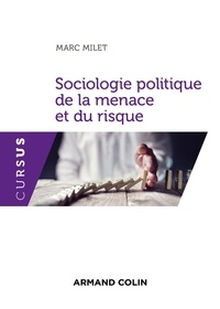 Marc Milet - Sociologie politique de la menace et du risque.