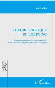 Marc Milet - Théorie critique du lobbying - L'Union européenne de l'artisanat et des PME et la revendication des petites et moyennes entreprises.