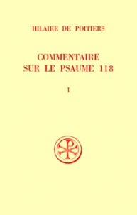 Marc Milhau et  Hilaire de Poitiers - Commentaire Sur Le Psaume 118. Tome 1, Edition Bilingue Francais-Latin.