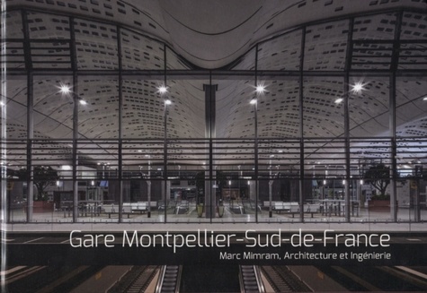 Gare Montpellier-Sud-de-France. Marc Mimram, architecture et ingénierie
