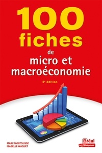 Marc Montoussé et Isabelle Waquet - 100 Fiches  : 100 fiches de micro et macro-économie.