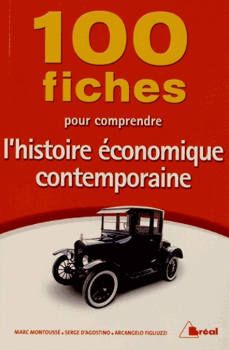 Marc Montoussé et Serge d' Agostino - 100 fiches pour comprendre l'histoire économique contemporaine.