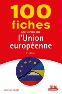 Marc Montoussé et Arcangelo Figliuzzi - 100 fiches pour comprendre l'Union européenne.