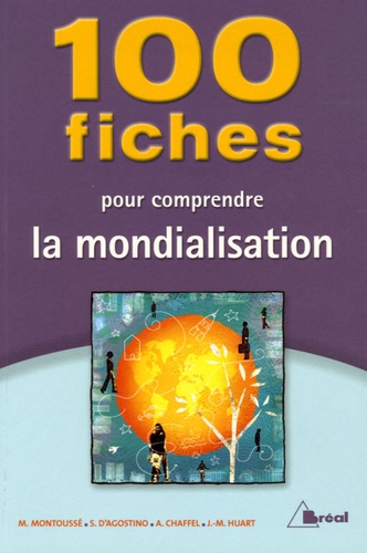 Marc Montoussé et Serge d' Agostino - 100 Fiches pour comprendre la mondialisation.