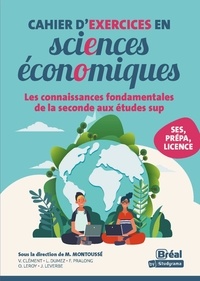 Marc Montoussé et Vincent Clément - Cahier d'exercices en sciences économiques - Les connaissances fondamentales de la seconde aux études sup.