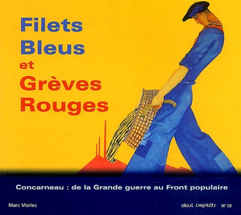 Marc Morlec - Filets bleus et grèves rouges - Concarneau : de la Grande guerre au Front populaire.