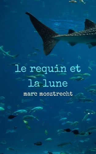  Marc Mosztrecht - Le Requin et la Lune.